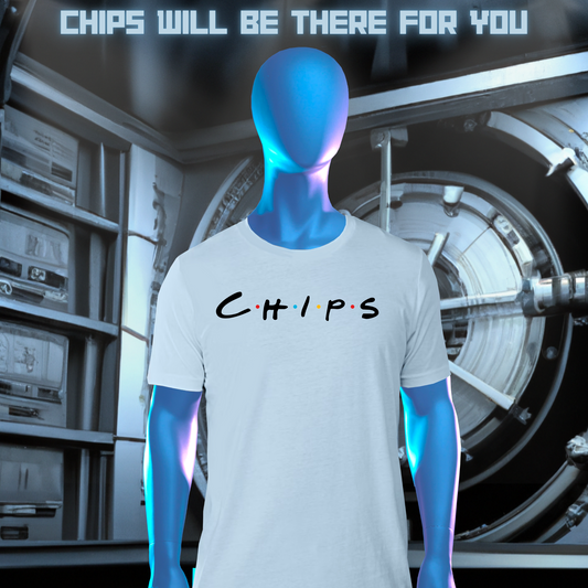Chips will be there for you